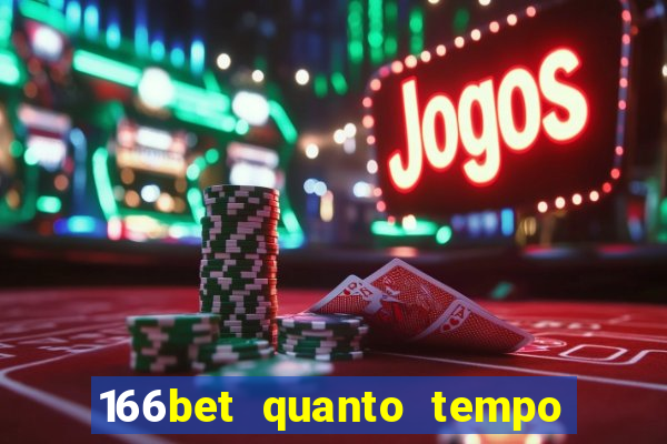 166bet quanto tempo demora para cair na conta